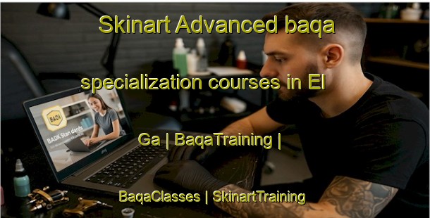 Skinart Advanced baqa specialization courses in El Ga | BaqaTraining | BaqaClasses | SkinartTraining-Russian Federation
